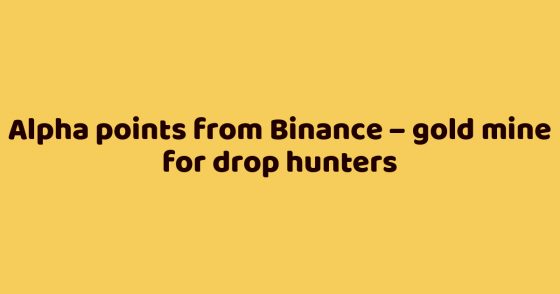 Alpha points from Binance – gold mine for drop hunters