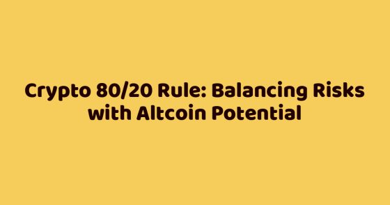 Crypto 80/20 Rule: Balancing Risks with Altcoin Potential
