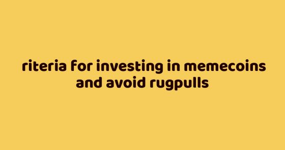 Сriteria for investing in memecoins and avoid rugpulls