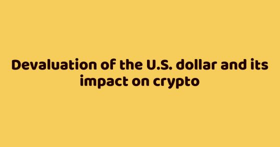 Devaluation of the U.S. dollar and its impact on crypto