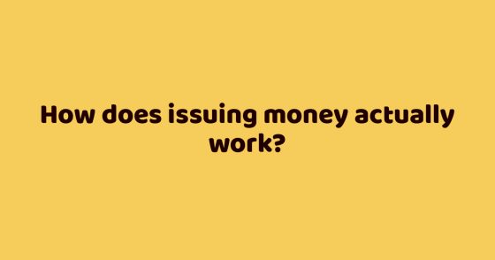 How does issuing money actually work?