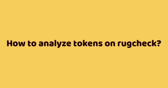 How to analyze tokens on rugcheck?