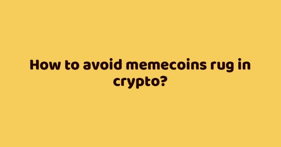 How to avoid memecoins rug in crypto?