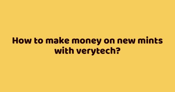 How to make money on new mints with verytech?