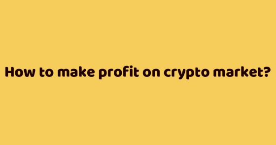 How to make profit on crypto market?