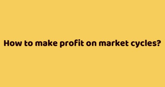 How to make profit on market cycles?