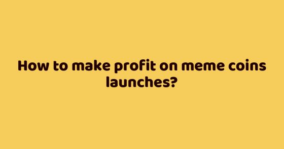 How to make profit on meme coins launches?