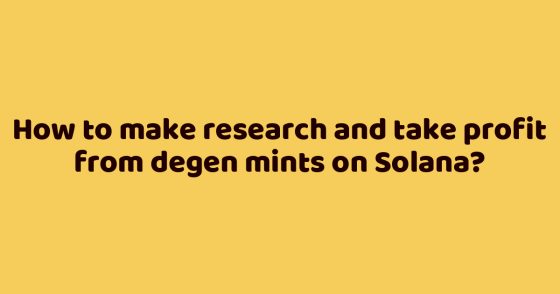 How to make research and take profit from degen mints on Solana?