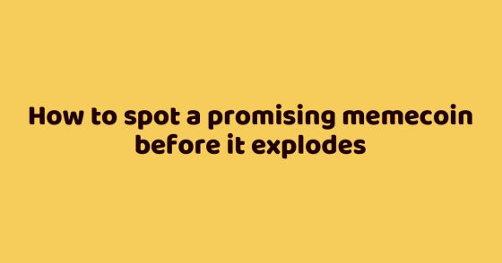 How to spot a promising memecoin before it explodes
