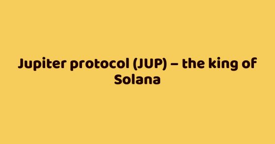 Jupiter protocol (JUP) – the king of Solana