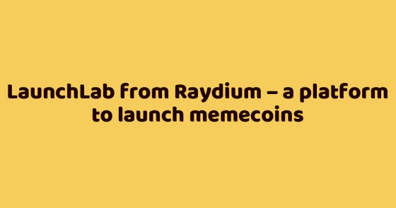 LaunchLab from Raydium – a platform to launch memecoins