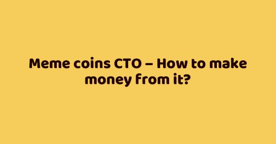 Meme coins CTO – How to make money from it?