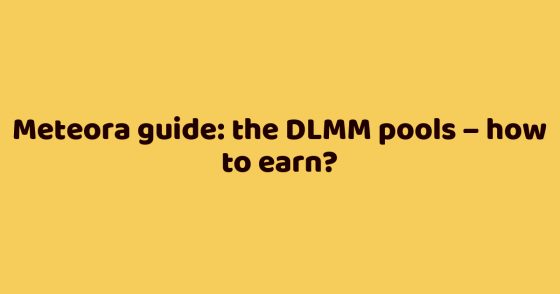 Meteora guide: the DLMM pools – how to earn?