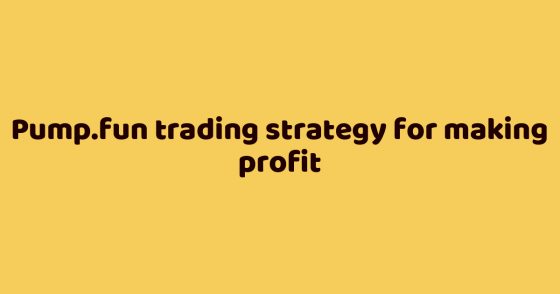 Pump.fun trading strategy for making profit