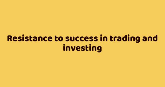 Resistance to success in trading and investing