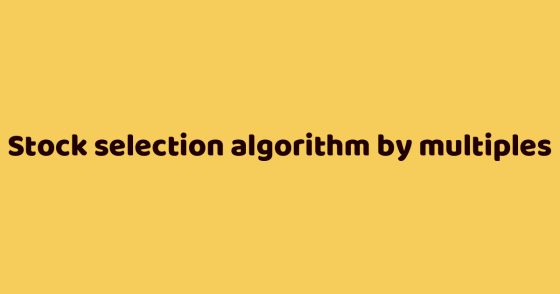 Stock selection algorithm by multiples