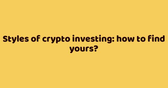 Styles of crypto investing: how to find yours?