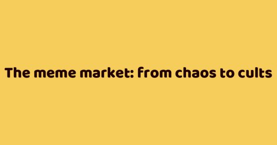 The meme market: from chaos to cults