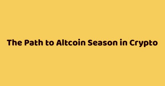 The Path to Altcoin Season in Crypto