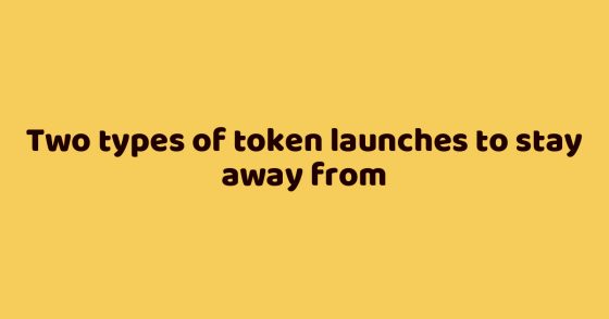 Two types of token launches to stay away from