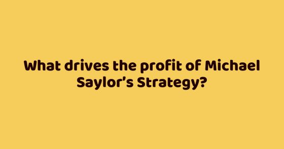 What drives the profit of Michael Saylor’s Strategy?