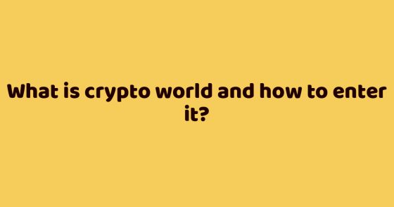 What is crypto world and how to enter it?
