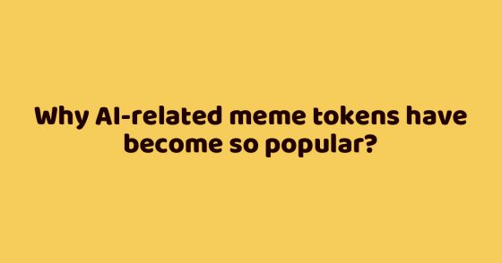 Why AI-related meme tokens have become so popular?