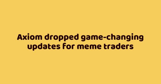 Axiom dropped game-changing updates for meme traders