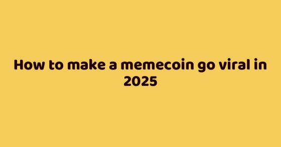 How to make a memecoin go viral in 2025