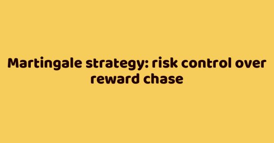 Martingale strategy: risk control over reward chase