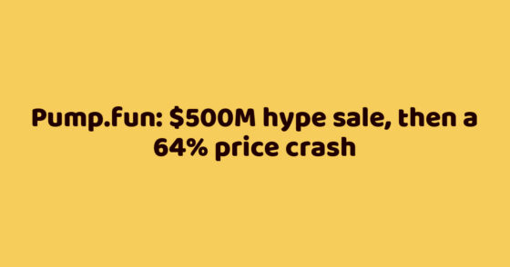 Pump.fun: $500M hype sale, then a 64% price crash