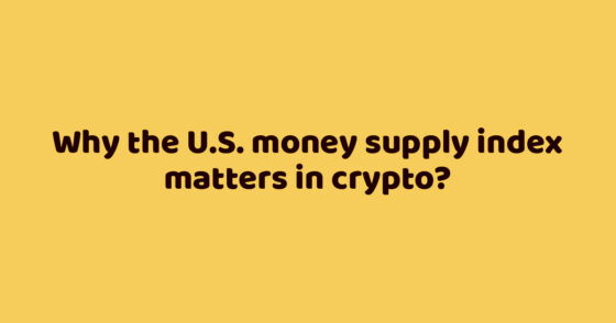 Why the U.S. money supply index matters in crypto?
